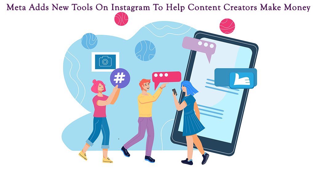 Meta Adds New Tools On Instagram To Help Content Creators Make Money
