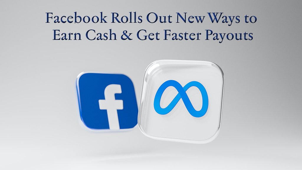 Facebook Rolls Out New Ways to Earn Cash & Get Faster Payouts